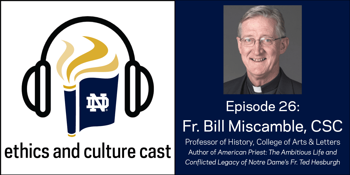 History Professor Fr. Bill Miscamble, C.S.C. on Father Hesburgh and His Legacy