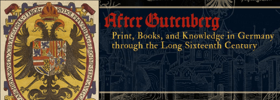After Gutenberg: Print, Books, and Knowledge in Germany through the Long Sixteenth Century