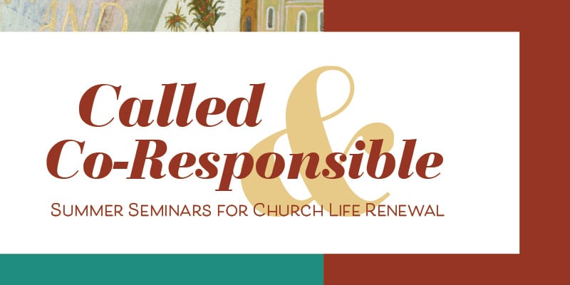 Called & Co-Responsible Summer Seminar: Co-Responsibility for the Mission of the Church