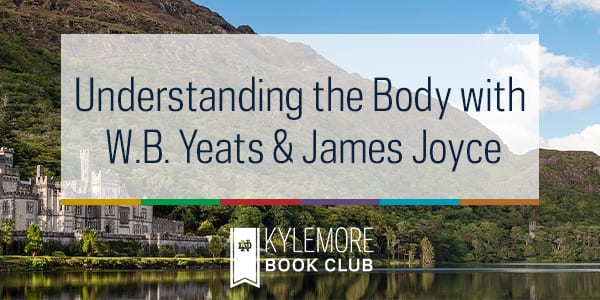 Understanding the Body with W.B. Yeats & James Joyce
