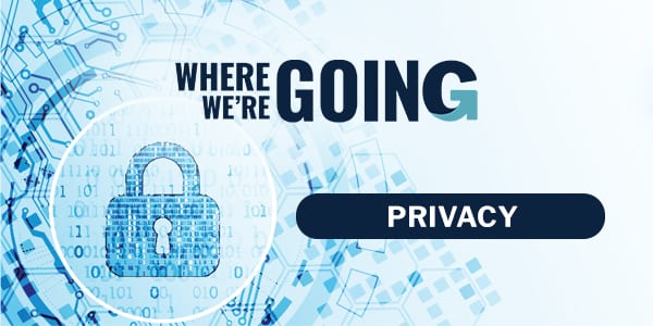 Where We're Going: Privacy