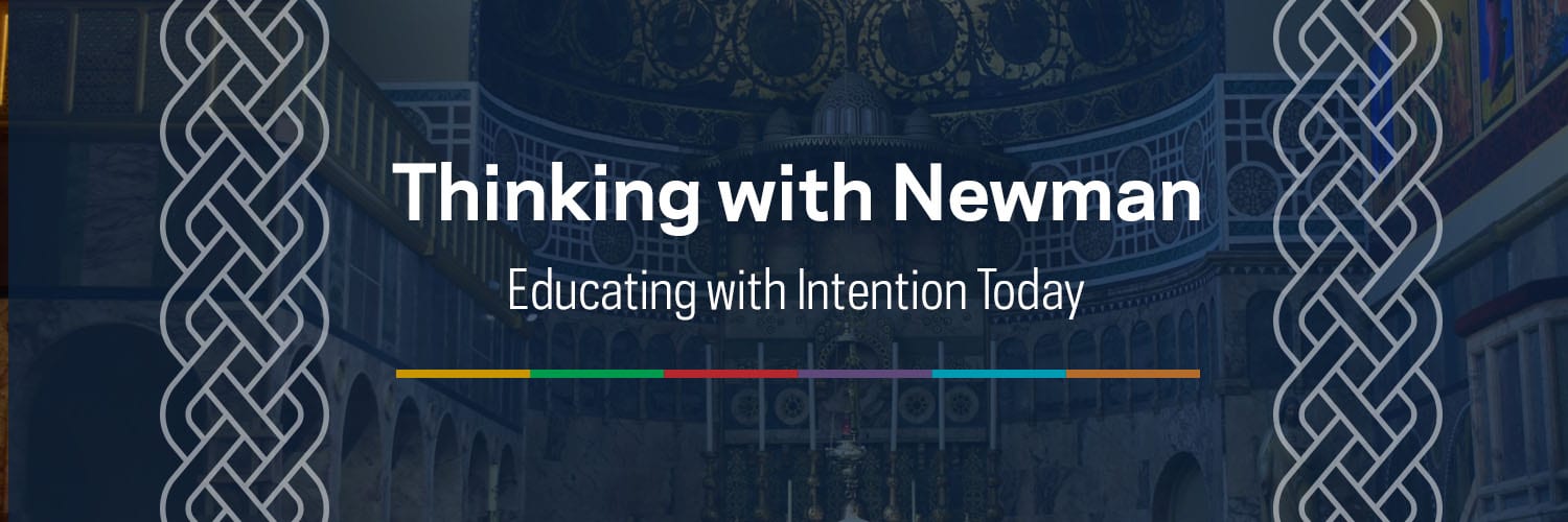 Thinking with Newman - Educating with Intention Today
