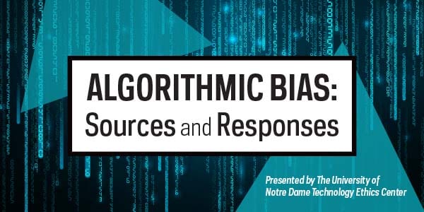 Technology Ethics Center Conference – Algorithmic Bias: Sources and Responses
