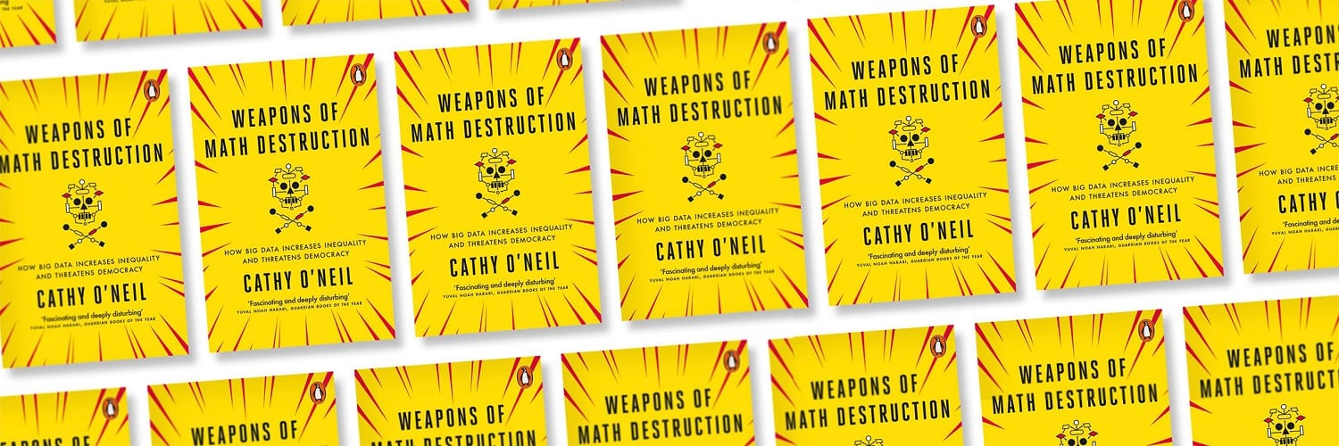Part 3: Weapons of Math Destruction