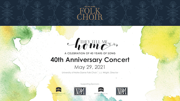 They Tell Me of a Home: Celebrating 40 Years of Song with the Notre Dame Folk Choir