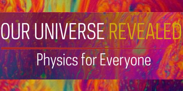 Our Universe Revealed: Physics for Everyone     “A Galactic Archaeological Road Trip with the Keck Observatory Telescopes”