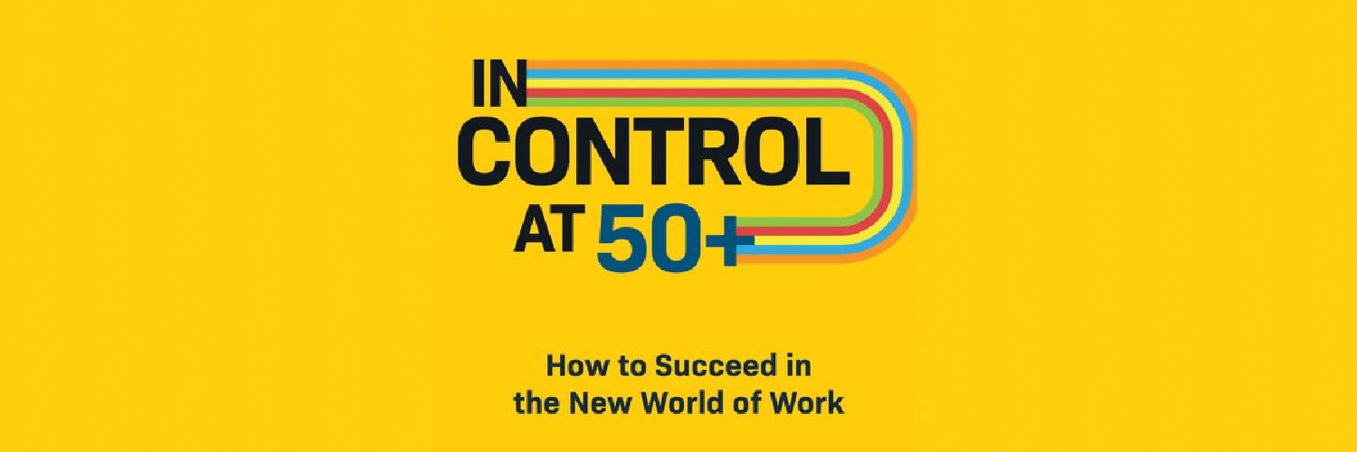 In Control at 50+: How to Succeed in the New World of Work