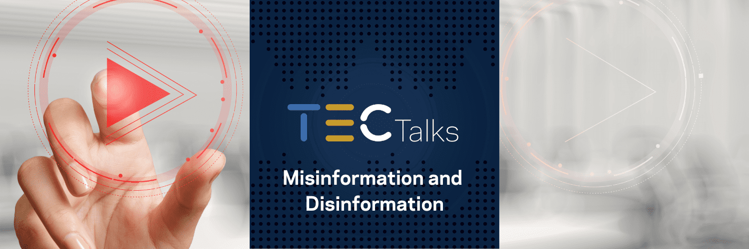 TEC Talks: Misinformation and Disinformation