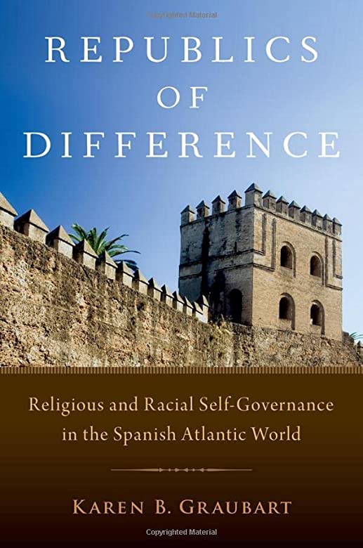 Republics of Difference: Religious and Racial Self-Governance in the Spanish Atlantic World by Karen B. Graubart book cover with image of a Spanish fort against a sunny blue sky.