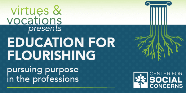 Virtues & Vocations - Education for Flourishing: Pursuing Purpose in the Professions