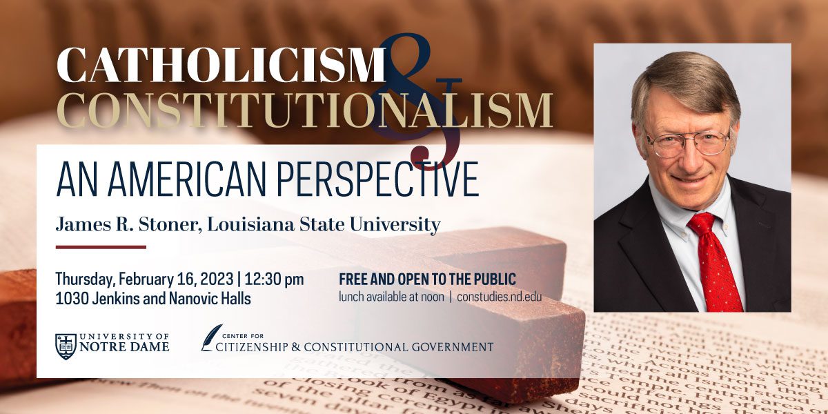 Lecture: “Catholicism and Constitutionalism: An American Perspective” by James Stoner, LSU
