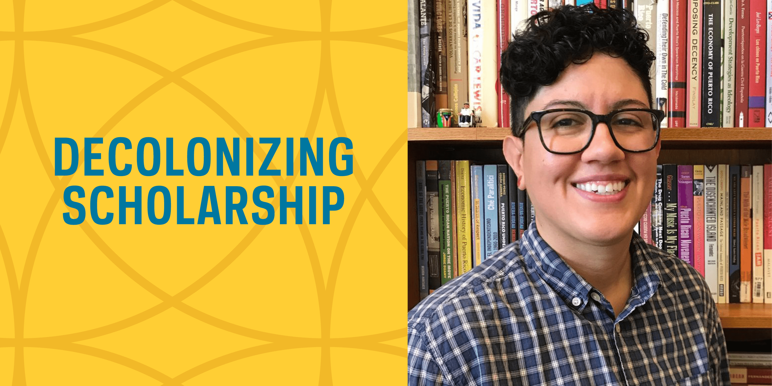 Decolonizing Scholarship in Feminist Studies/Critical Race and Ethnic Studies with Marisol LeBrón