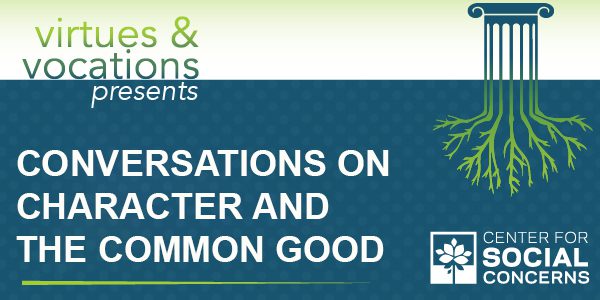 Virtues & Vocations: Conversations on Character and the Common Good