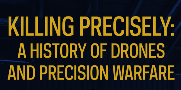 Killing Precisely: A History of Drones and Precision Warfare