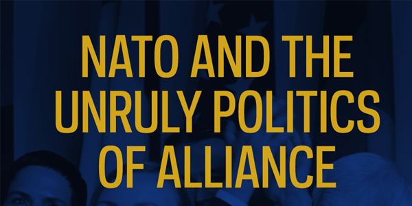 NATO and the Unruly Politics of Alliance