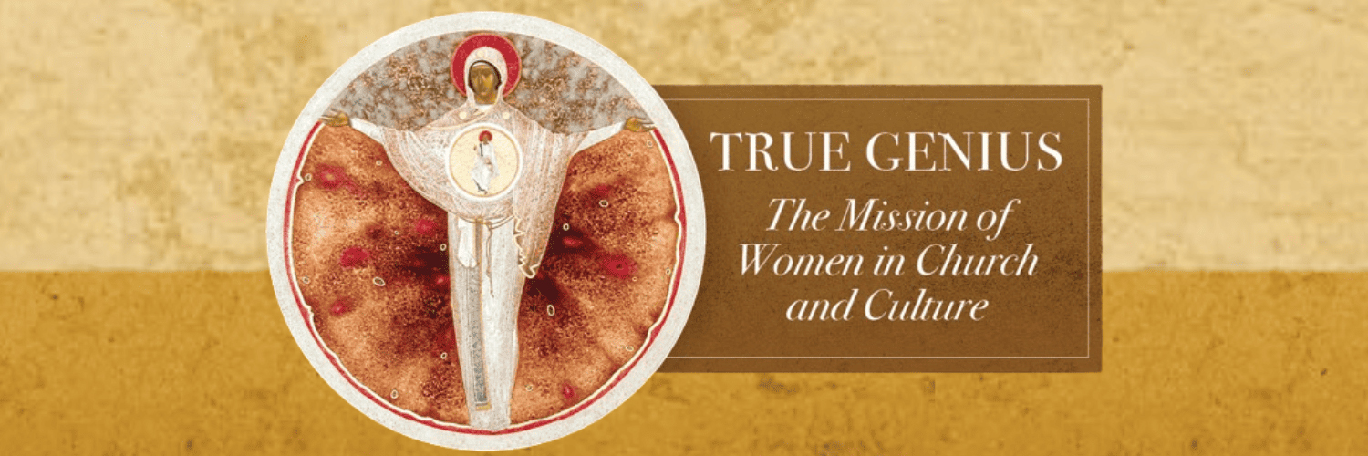 True Genius: The Mission of Women in Church and Culture